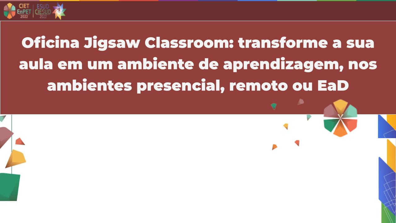 Oficina Jigsaw Classroom: transforme a sua aula em um ambiente de aprendizagem, nos ambientes presencial, remoto ou EaD