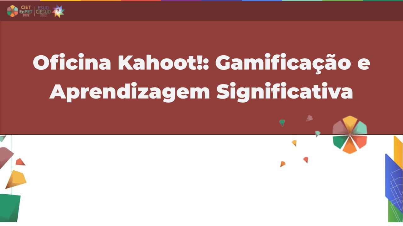 Oficina Kahoot!: Gamificação e Aprendizagem Significativa