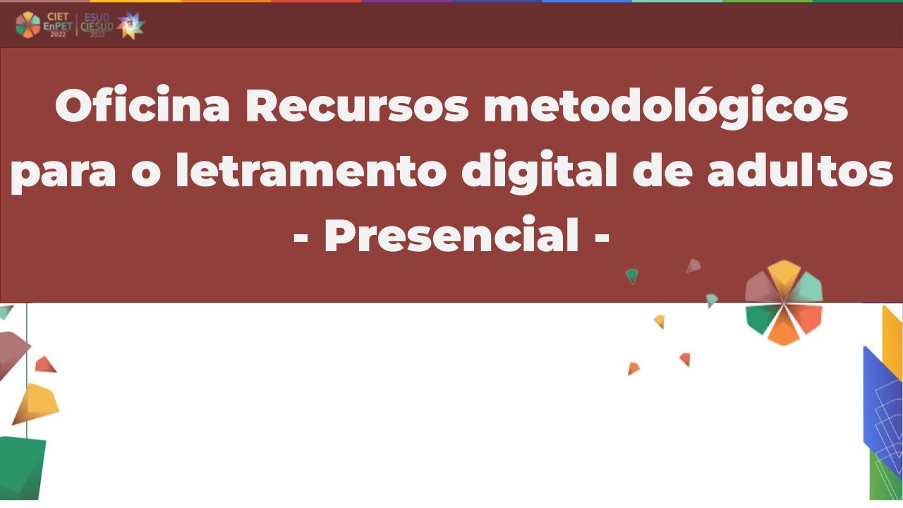 Oficina Recursos metodológicos para o letramento digital de adultos - Presencial