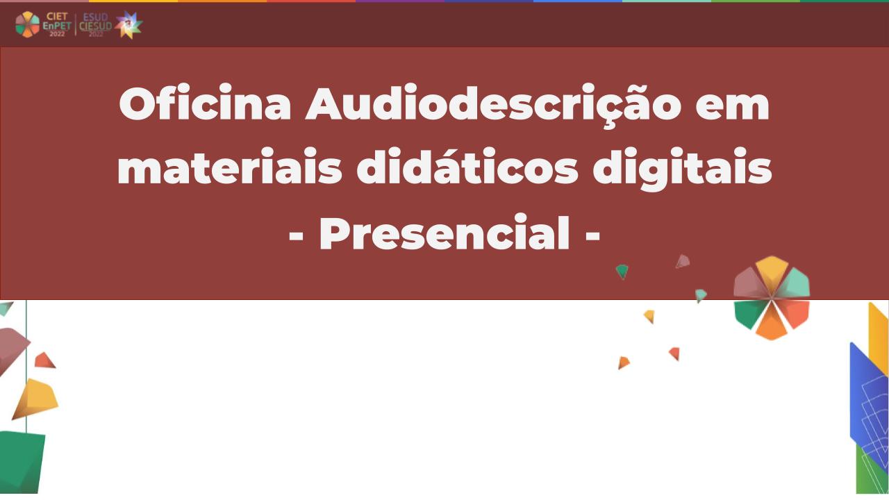 Oficina Audiodescrição em materiais didáticos digitais - Presencial